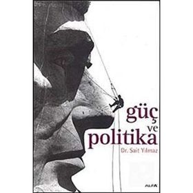 GÜÇ VE POLITIKA - SAIT YILMAZ