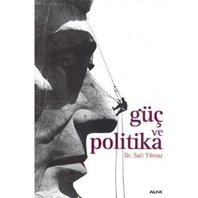GÜÇ VE POLITIKA - SAIT YILMAZ