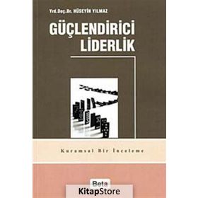 GÜÇLENDİRİCİ LIDERLIK - HÜSEYİN YILMAZ