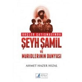 Güçler Çatışmasında Şeyh Şamil ve Müridlerinin Dünyası-Ahmet Hazer Hızal