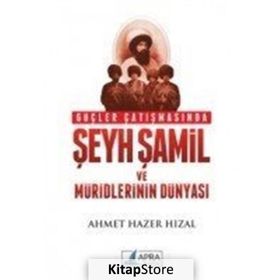 Güçler Çatışmasında Şeyh Şamil ve Müridlerinin Dünyası-Ahmet Hazer Hızal