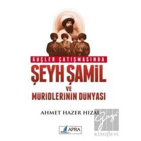 Güçler Çatışmasında Şeyh Şamil ve Müridlerinin Dünyası-Ahmet Hazer Hızal