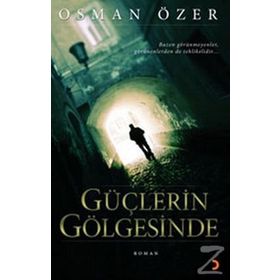 GÜÇLERİN GÖLGESİNDE - OSMAN ÖZER