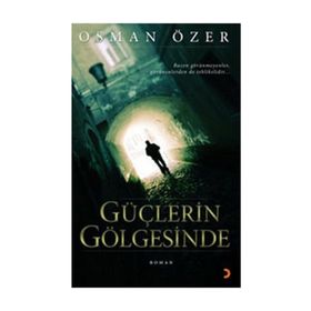 GÜÇLERİN GÖLGESİNDE - OSMAN ÖZER
