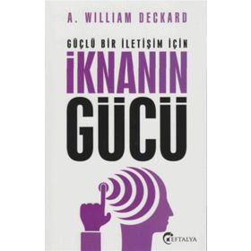 Güçlü Bir İletişim İçin İknanın Gücü - A. William Deckard