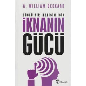 Güçlü Bir İletişim İçin İknanın Gücü - A. William Deckard