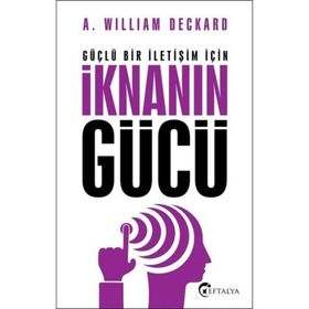 Güçlü Bir İletişim İçin İknanın Gücü - A. William Deckard