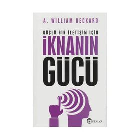 Güçlü Bir İletişim İçin İknanın Gücü - A. William Deckard