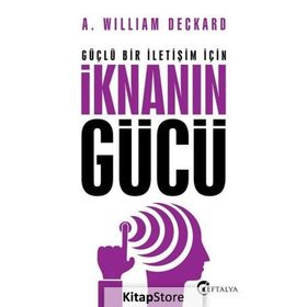 Güçlü Bir İletişim İçin İknanın Gücü - A. William Deckard