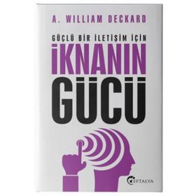 Güçlü Bir İletişim İçin İknanın Gücü - A. William Deckard