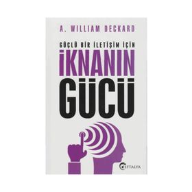 Güçlü Bir İletişim İçin İknanın Gücü - A. William Deckard