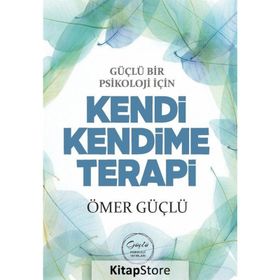 Güçlü Bir Psikoloji İçin Kendi Kendime Terapi - Ömer Güçlü