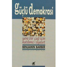 GÜÇLÜ DEMOKRASI YENI BIR ÇAĞ İÇİN KATILIMCI SIYASET - BENJAMIN R. BARBER