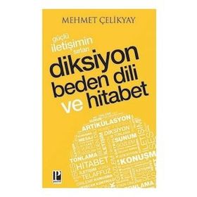 Güçlü İletişimin Sırları:Diksiyon Beden Dili ve Hitabet - Mehmet Çelikyay