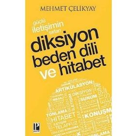 Güçlü İletişimin Sırları:Diksiyon Beden Dili ve Hitabet - Mehmet Çelikyay
