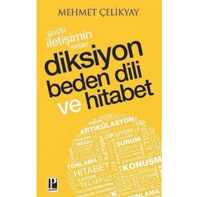 Güçlü İletişimin Sırları:Diksiyon Beden Dili ve Hitabet - Mehmet Çelikyay
