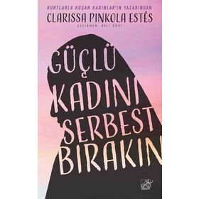 Güçlü Kadını Serbest Bırakın - Clarissa Pinkola Estes