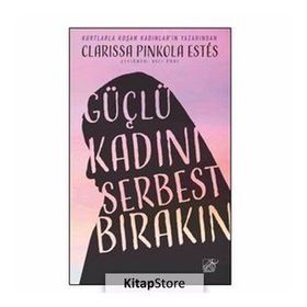 Güçlü Kadını Serbest Bırakın - Clarissa Pinkola Estes