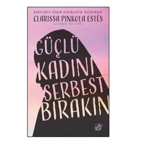Güçlü Kadını Serbest Bırakın - Clarissa Pinkola Estes