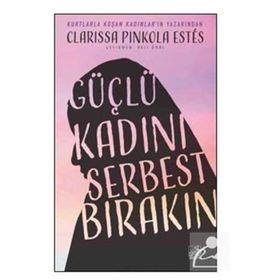 Güçlü Kadını Serbest Bırakın - Clarissa Pinkola Estes