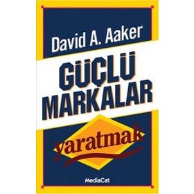 GÜÇLÜ MARKALAR YARATMAK - DAVID A. AAKER