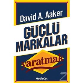 GÜÇLÜ MARKALAR YARATMAK - DAVID A. AAKER