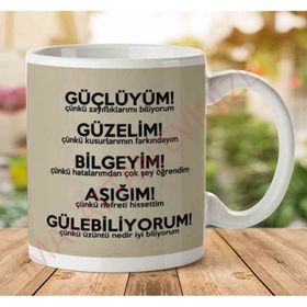 Güçlüyüm Güzelim Bilgeyim Aşığım Gülebiliyorum Baskılı Kupa
