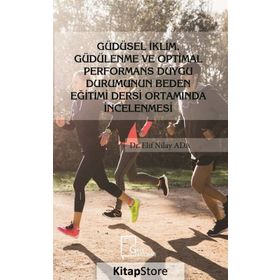 Güdüsel İklim Güdülenme Ve Optimal Performans Duygu Durumunun Beden Eğitimi Dersi Ortamında İncelenmesi - Elif Nilay Ada