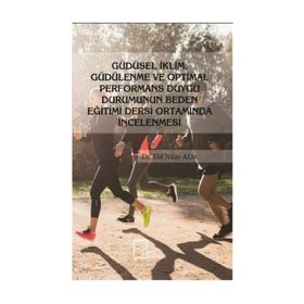 Güdüsel İklim Güdülenme Ve Optimal Performans Duygu Durumunun Beden Eğitimi Dersi Ortamında İncelenmesi - Elif Nilay Ada
