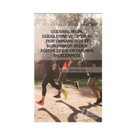 Güdüsel İklim Güdülenme Ve Optimal Performans Duygu Durumunun Beden Eğitimi Dersi Ortamında İncelenmesi - Elif Nilay Ada