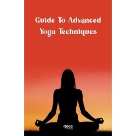 Guide to Advanced Yoga Techniques - Kolektif