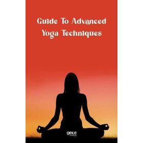 Guide to Advanced Yoga Techniques - Kolektif