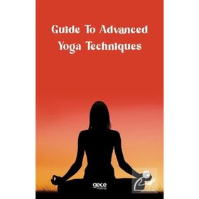 Guide to Advanced Yoga Techniques - Kolektif