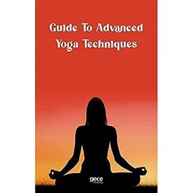 Guide to Advanced Yoga Techniques - Kolektif