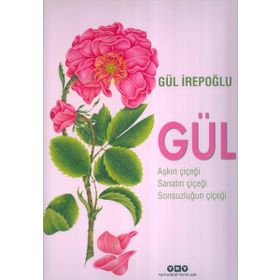 Gül - Aşkın Çiçeği, Sanatın Çiçeği, Sonsuzluğun Çiçeği - Gül İrepoğlu