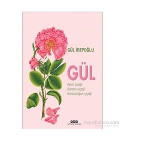Gül - Aşkın Çiçeği, Sanatın Çiçeği, Sonsuzluğun Çiçeği - Gül İrepoğlu