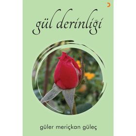 Gül Derinliği Güler Meriçkan Güleç