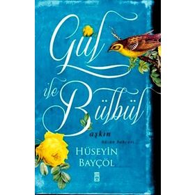 GÜL ILE BÜLBÜL AŞKIN HÜZÜN BAHÇESI - HÜSEYIN BAYÇÖL