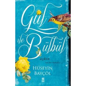 GÜL ILE BÜLBÜL AŞKIN HÜZÜN BAHÇESI - HÜSEYIN BAYÇÖL
