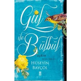 GÜL ILE BÜLBÜL AŞKIN HÜZÜN BAHÇESI - HÜSEYIN BAYÇÖL