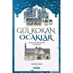 Gül Kokan Ocaklar Tekkeler Zaviyeler ve Sufiler Selim Uğur