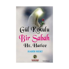 Gül Kokulu Bir Sabah Hz. Hatice - Habib Mert