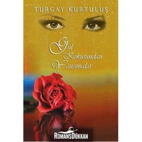 Gül Kokusundan Yansımalar - Turgay Kurtuluş