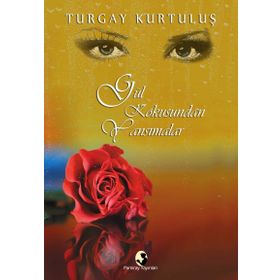 Gül Kokusundan Yansımalar - Turgay Kurtuluş