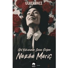 Gül Kokusunun Sesini Duyan Nezihe Meriç Eksik Parça Yayınları
