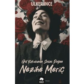 Gül Kokusunun Sesini Duyan Nezihe Meriç Eksik Parça Yayınları