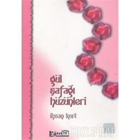 GÜL ŞAFAĞI HÜZÜNLERİ - İHSAN KURT