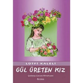 GÜL ÜRETEN KIZ - LÜTFİ KALELI