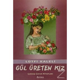 GÜL ÜRETEN KIZ - LÜTFİ KALELI