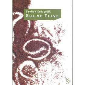 GÜL VE TELVE - SEYHAN ERÖZÇELİK